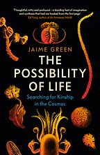 The Possibility of Life: Science, Imagination, and Our Quest for Kinship in the Cosmos by Jaime Green The Possibility of Life: Science, Imagination, and Our Quest for Kinship in the Cosmos by Jaime Green
