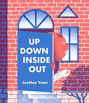 The Most Beautifully Illustrated Children’s Books - Up Down Inside Out by JooHee Yoon The Most Beautifully Illustrated Children’s Books - Up Down Inside Out by JooHee Yoon