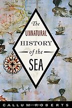 The best books on The Sea - The Unnatural History of the Sea by Callum Roberts The best books on The Sea - The Unnatural History of the Sea by Callum Roberts