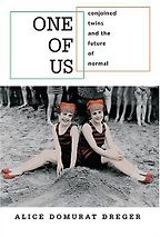 The best books on Twins - One of Us: Conjoined Twins and the Future of Normal by Alice Domuran Dreger The best books on Twins - One of Us: Conjoined Twins and the Future of Normal by Alice Domuran Dreger