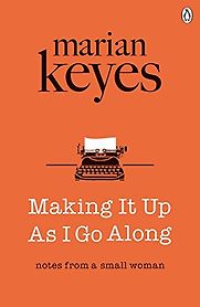 Making It Up As I Go Along by Marian Keyes Making It Up As I Go Along by Marian Keyes
