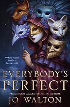 Everybody's Perfect by Jo Walton Everybody's Perfect by Jo Walton