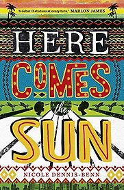 Here Comes the Sun by Nicole Dennis-Benn Here Comes the Sun by Nicole Dennis-Benn