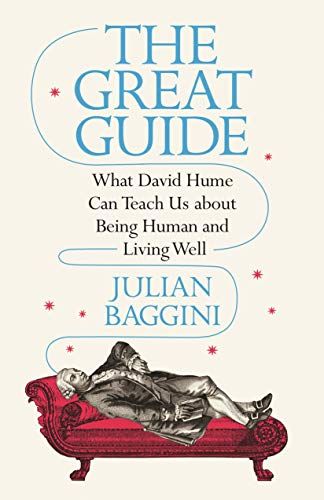 The Great Guide: What Hume Can Teach Us about Being Human and Living Well by Julian Baggini