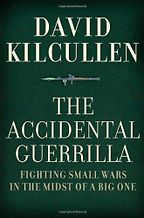 The Accidental Guerrilla: Fighting Small Wars in the Midst of a Big One by David Kilcullen The Accidental Guerrilla: Fighting Small Wars in the Midst of a Big One by David Kilcullen