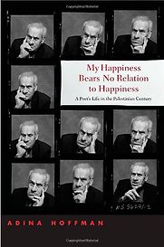My Happiness Bears No Relation to Happiness by Adina Hoffman My Happiness Bears No Relation to Happiness by Adina Hoffman