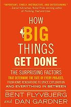The best books on Big Projects - How Big Things Get Done: The Surprising Factors That Determine the Fate of Every Project, from Home Renovations to Space Exploration and Everything In Between by Bent Flyvbjerg & Dan Gardner