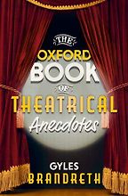 The Oxford Book of Theatrical Anecdotes by Gyles Brandreth The Oxford Book of Theatrical Anecdotes by Gyles Brandreth