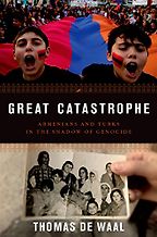 Great Catastrophe: Armenians and Turks in the Shadow of Genocide by Thomas de Waal Great Catastrophe: Armenians and Turks in the Shadow of Genocide by Thomas de Waal