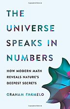 The Universe Speaks in Numbers: How Modern Math Reveals Nature's Deepest Secrets by Graham Farmelo The Universe Speaks in Numbers: How Modern Math Reveals Nature's Deepest Secrets by Graham Farmelo