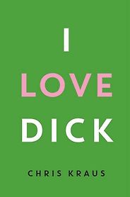The Best Autofiction - I Love Dick by Chris Kraus The Best Autofiction - I Love Dick by Chris Kraus