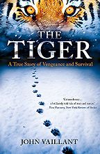 The best books on Man and Nature - The Tiger by John Vaillant The best books on Man and Nature - The Tiger by John Vaillant