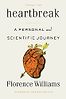 Heartbreak: A Personal and Scientific Journey by Florence Williams
