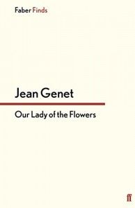 Edmund White recommends the best of Gay Fiction - Our Lady of the Flowers by Jean Genet