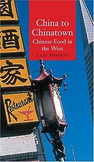The best books on Chinese Food - China to Chinatown by JAG Roberts