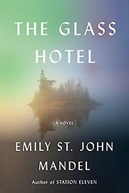 The Glass Hotel: A Novel by Emily St John Mandel The Glass Hotel: A Novel by Emily St John Mandel