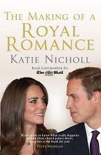 The Making of a Royal Romance by Katie Nicholl The Making of a Royal Romance by Katie Nicholl