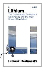 Lithium: The Global Race for Battery Dominance and the New Energy Revolution by Lukasz Bednarski Lithium: The Global Race for Battery Dominance and the New Energy Revolution by Lukasz Bednarski