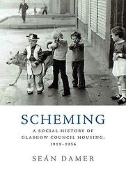 Scheming: A Social History of Glasgow Council Housing, 1919-1956 by Sean Damer Scheming: A Social History of Glasgow Council Housing, 1919-1956 by Sean Damer