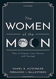 The Women of the Moon: Tales of Science, Love, Sorrow and Courage by Daniel Altschuler & Fernando Ballesteros The Women of the Moon: Tales of Science, Love, Sorrow and Courage by Daniel Altschuler & Fernando Ballesteros