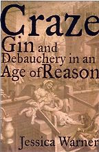The best books on Gin - Craze: Gin and Debauchery in an Age of Reason by Jennifer Warner