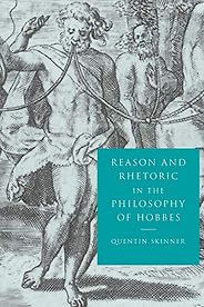 The Best Thomas Hobbes Books - Reason and Rhetoric in the Philosophy of Hobbes by Quentin Skinner