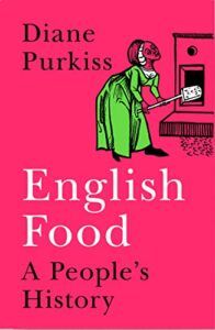 The best books on The History of Food - English Food: A People's History by Diane Purkiss