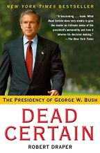The best books on George W Bush - Dead Certain by Robert Draper The best books on George W Bush - Dead Certain by Robert Draper