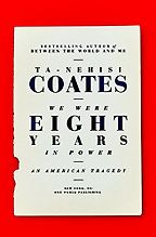 We Were Eight Years in Power: An American Tragedy by Ta-Nehisi Coates We Were Eight Years in Power: An American Tragedy by Ta-Nehisi Coates
