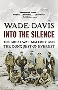 The Best Nonfiction of the Past Quarter Century: The Baillie Gifford Prize Winner of Winners - Into the Silence: The Great War, Mallory and the Conquest of Everest by Wade Davis