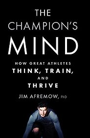 The best books on Sports Psychology - The Champion’s Mind: How Great Athletes Think, Train, And Thrive by Jim Afremow