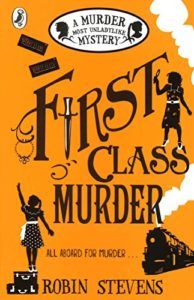 First Class Murder: Murder Most Unladylike Mystery (Book 3) by Robin Stevens