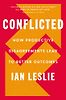Conflicted: How Productive Disagreements Lead to Better Outcomes by Ian Leslie
