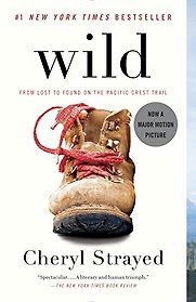 Wild: From Lost to Found on the Pacific Crest Trail by Cheryl Strayed Wild: From Lost to Found on the Pacific Crest Trail by Cheryl Strayed