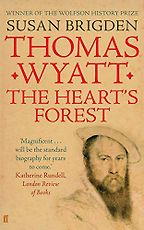 Thomas Wyatt: The Heart's Forest by Susan Brigden Thomas Wyatt: The Heart's Forest by Susan Brigden