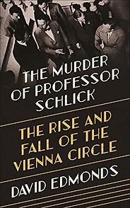 The Best Philosophy Books of 2020 - The Murder of Professor Schlick: The Rise and Fall of the Vienna Circle by David Edmonds The Best Philosophy Books of 2020 - The Murder of Professor Schlick: The Rise and Fall of the Vienna Circle by David Edmonds