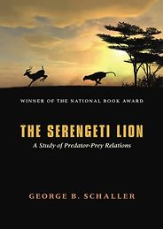 The best books on Ecology - The Serengeti Lion: A Study of Predator-Prey Relations by George B. Schaller The best books on Ecology - The Serengeti Lion: A Study of Predator-Prey Relations by George B. Schaller