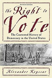 The best books on Women’s Suffrage - The Right to Vote: The Contested History of Democracy in the United States by Alexander Keyssar The best books on Women’s Suffrage - The Right to Vote: The Contested History of Democracy in the United States by Alexander Keyssar