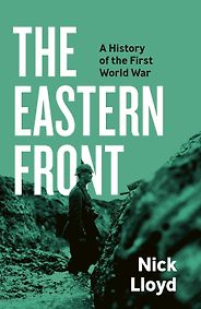New History Books - The Eastern Front: A History of the First World War by Nick Lloyd