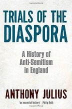 The best books on Anti-Semitism - Trials of the Diaspora by Anthony Julius The best books on Anti-Semitism - Trials of the Diaspora by Anthony Julius