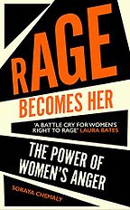 The best books on Gender Politics - Rage Becomes Her: The Power of Women's Anger by Soraya Chemaly The best books on Gender Politics - Rage Becomes Her: The Power of Women's Anger by Soraya Chemaly