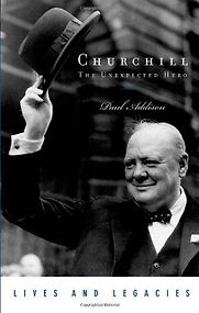 Churchill: The Unexpected Hero by Paul Addison Churchill: The Unexpected Hero by Paul Addison
