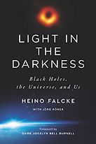 Light in the Darkness: Black Holes, the Universe, and Us by Heino Falcke Light in the Darkness: Black Holes, the Universe, and Us by Heino Falcke