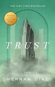 Trust by Hernan Diaz Trust by Hernan Diaz