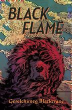 Black Flame by Gerelchimeg Blackcrane & translated by Anna Holmwood Black Flame by Gerelchimeg Blackcrane & translated by Anna Holmwood