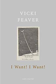 I Want! I Want! by Vicki Feaver I Want! I Want! by Vicki Feaver
