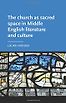The church as sacred space in Middle English literature and culture by Laura Varnam