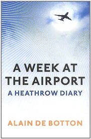 A Week at the Airport by Alain de Botton