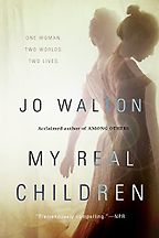 My Real Children by Jo Walton My Real Children by Jo Walton
