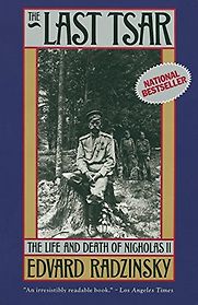 The Last Tsar: The Life and Death of Nicholas II by Edvard Radzinsky The Last Tsar: The Life and Death of Nicholas II by Edvard Radzinsky